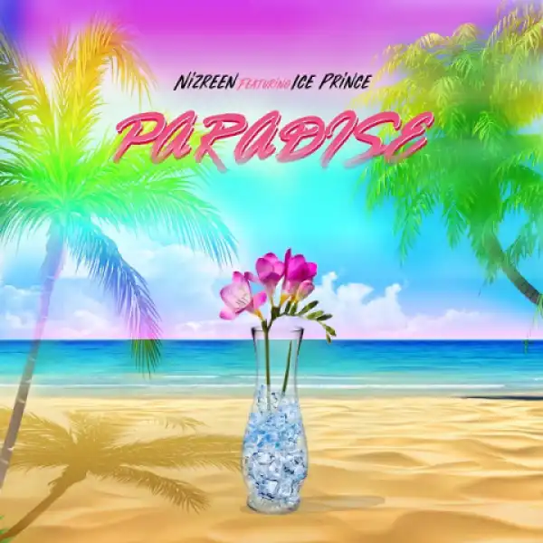 Nizreen - Paradise Ft. Ice Prince